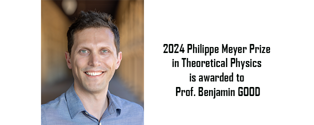 2024 Philippe Meyer Prize in Theoretical Physics is awarded to Prof. BEN GOOD