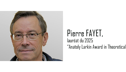 Pierre FAYET, winner of the 2025 “Anatoly Larkin Award in Theoretical Physics”